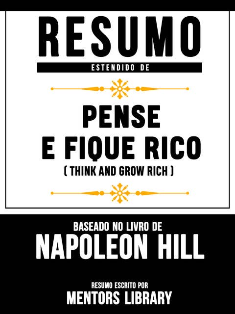 Resumo Estendido De Pense E Fique Rico (Think And Grow Rich) – Baseado No Livro De Napoleon Hill