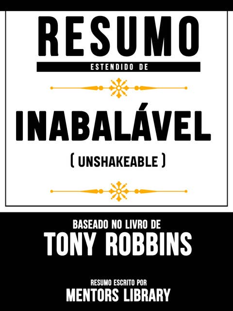 Resumo Estendido De Inabalável (Unshakeable) – Baseado No Livro De Tony Robbins