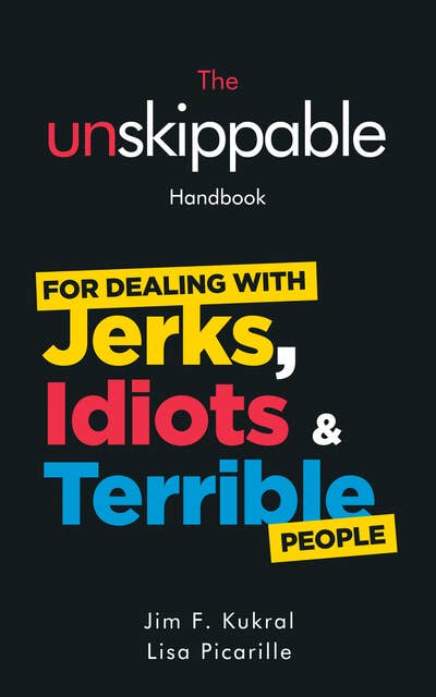 The Unskippable Handbook For Dealing with Jerks, Idiots & Terrible People