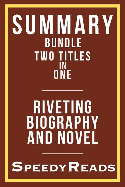 Summary Bundle Two Titles in One - Riveting Biography and Novel