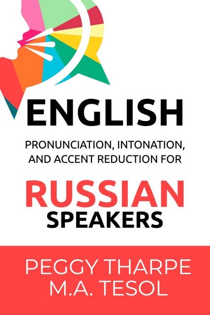 English Pronunciation, Intonation and Accent Reduction: For Russian Speakers