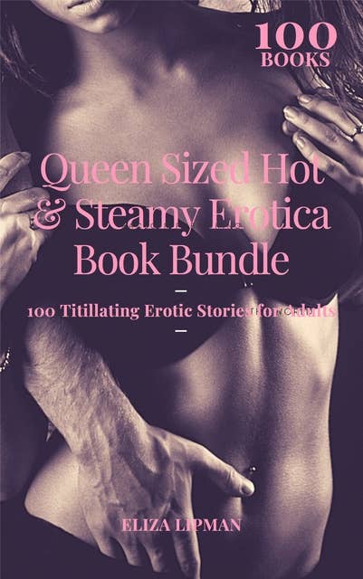 Queen Sized Hot & Steamy Erotica Book Bundle: 100 Titillating Erotic Stories for Adults