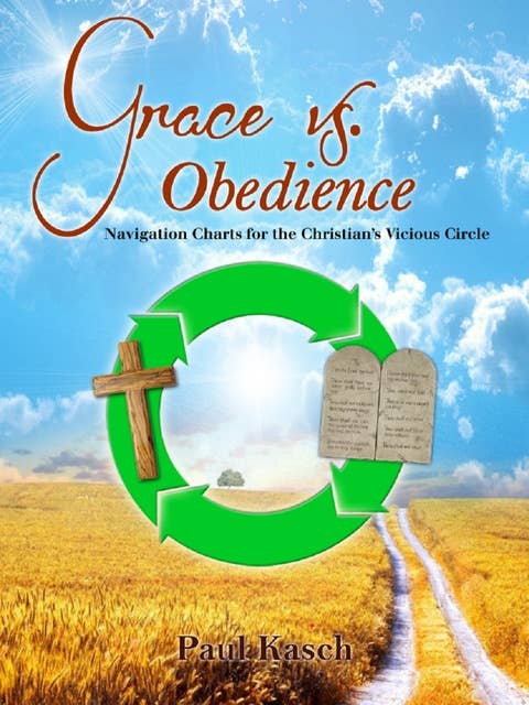 Grace vs. Obedience: Navigation Charts for the  Christian’s Vicious Circle