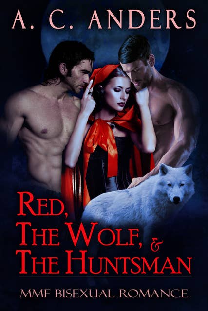 Red, The Wolf, & The Huntsman: MMF Bisexual Romance