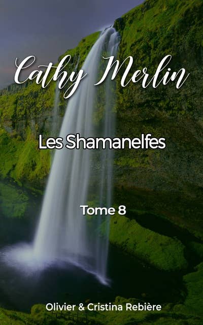 Cathy Merlin - 8. Les Shamanelfes