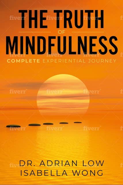 The Truth of Mindfulness: Complete Experiential Journey