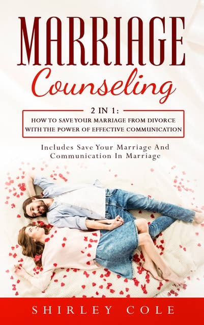 Marriage Counseling: 2 in 1: How to Save Your Marriage from Divorce with the Power of Effective Communication