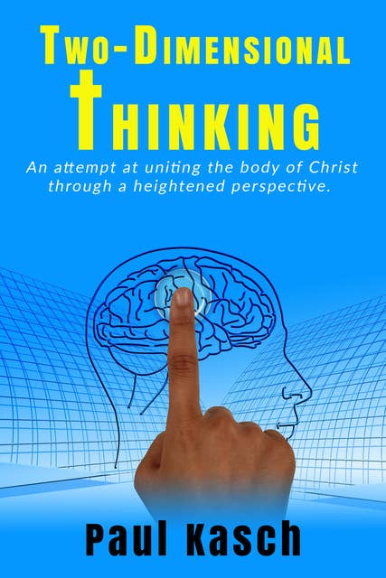 Two-Dimensional Thinking: An attempt at uniting the body of Christ through a heightened perspective.