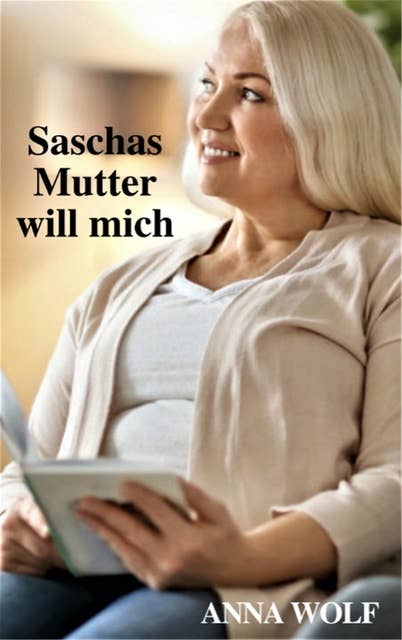 Saschas Mutter will mich