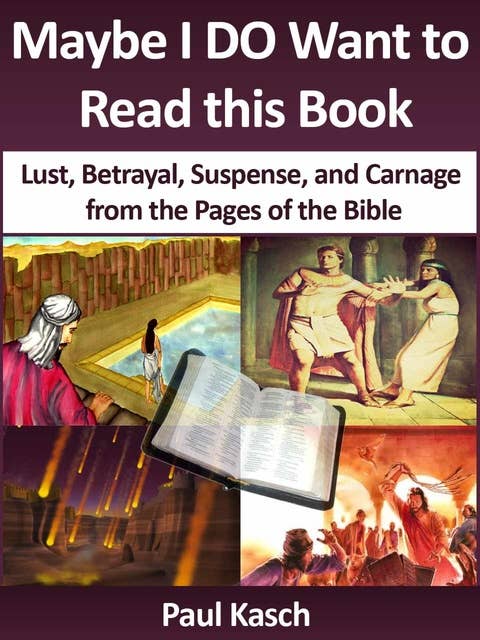Maybe I DO Want to Read this Book: Lust, Betrayal, Suspense, and Carnage from the Pages of the Bible.
