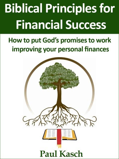 Biblical Principles for Financial Success: How to put God’s promises to work improving your personal finances.