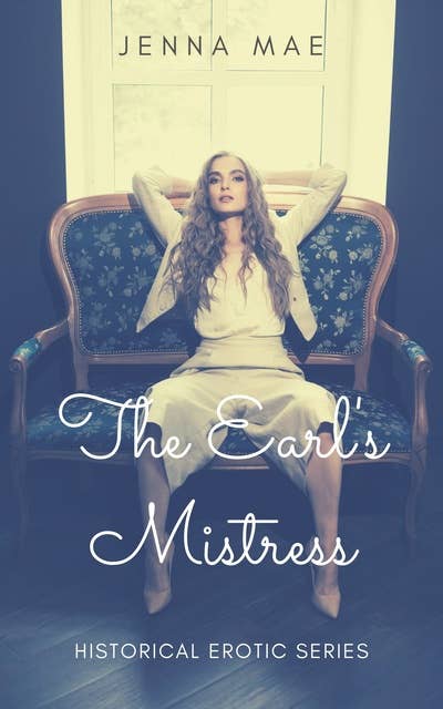 The Earl’s Mistress: A short read Historical Erotica Story