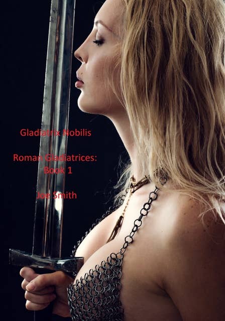 Gladiatrix Nobilis: Roman Gladiatrices: Book 1