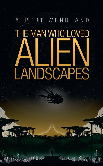 The Man Who Loved Alien Landscapes