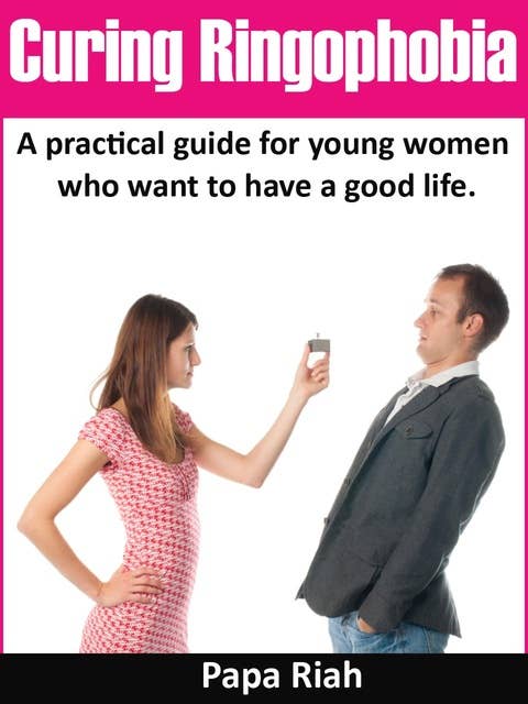 Curing Ringophobia: practical guide for young women who want to have a good life.