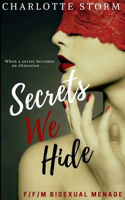 Secrets We Hide: A FFM Bisexual BDSM Multiple-Partner Erotic Tale