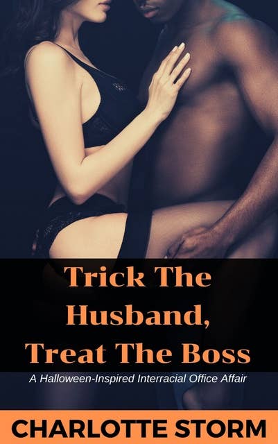 Trick The Husband, Treat The Boss: A Halloween-Inspired Interracial Office Affair