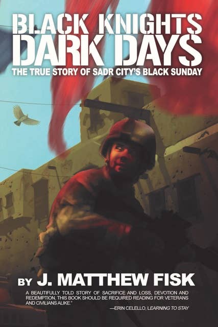 Black Knights, Dark Days: The True Story of Sadr City's Black Sunday