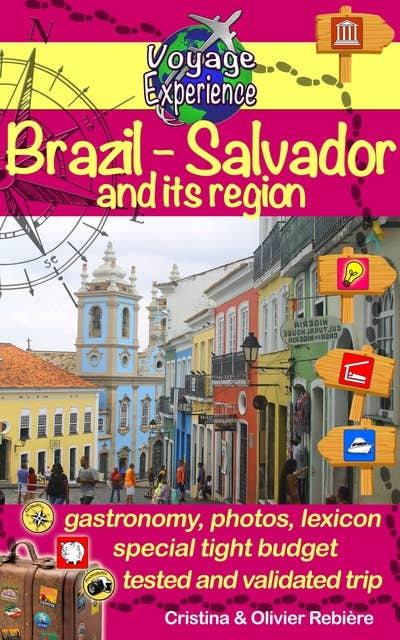 Brazil - Salvador and its region: An invitation to travel and taste in a colourful, vibrant and welcoming Brazilian region!: An invitation to travel and taste in a colorful, vibrant and welcoming Brazilian region!