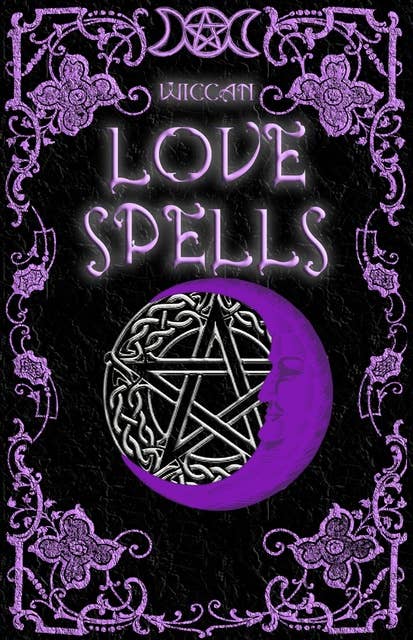 Wiccan Love Spells: Book of Witchcraft, Love Spells and Rituals