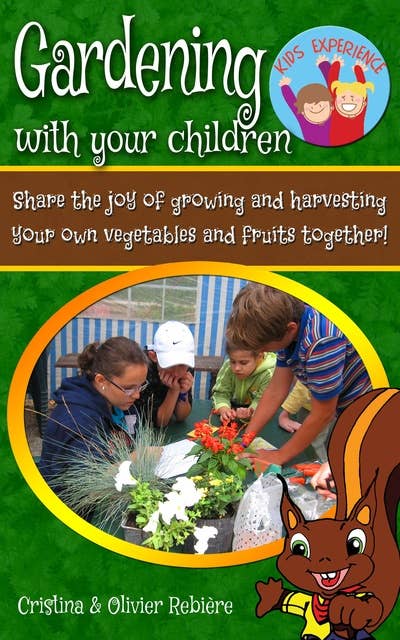 Gardening with your children: Share the joy of growing and harvesting your own vegetables and fruits together!!