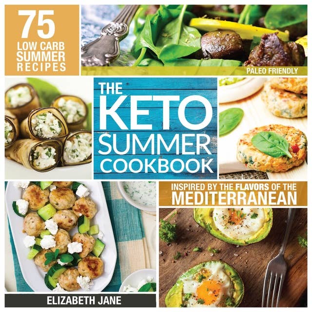 Keto Summer Cookbook: 75 Low Carb Recipes Inspired by the Flavors of the Mediterranean