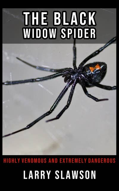 The Black Widow Spider: Highly Venomous and Extremely Dangerous