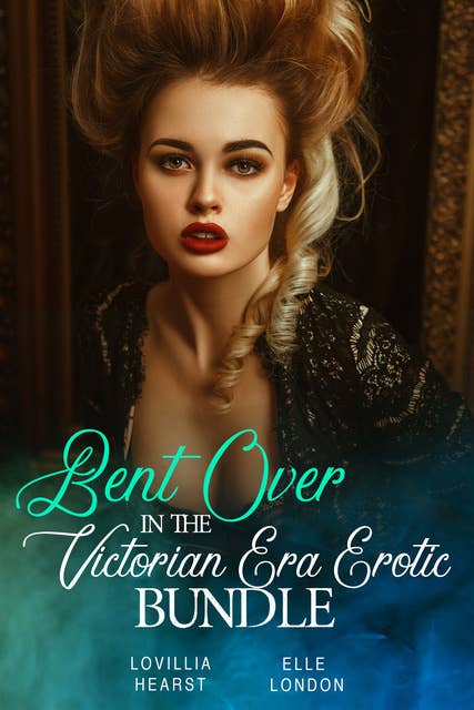 Bent Over In The Victorian Era Erotic Bundle
