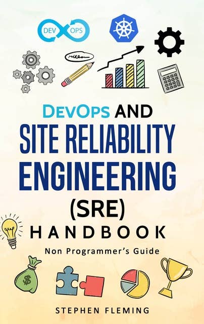 DevOps and Site Reliability Engineering Handbook: Non-Programmer’s Guide