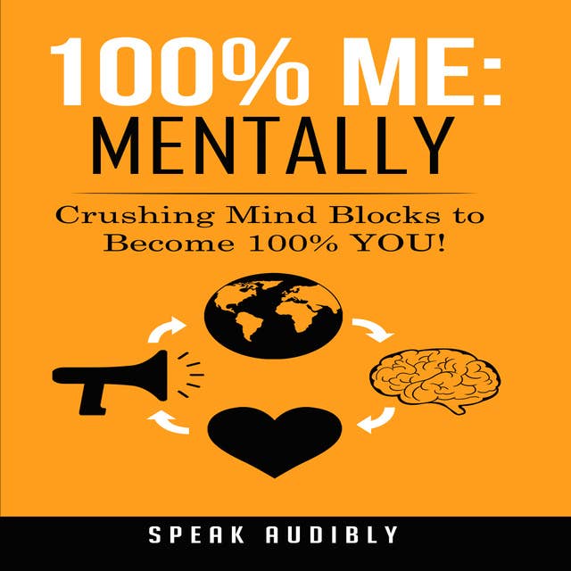 100% Me: Mentally: Crushing Mind Blocks to Become 100% You!