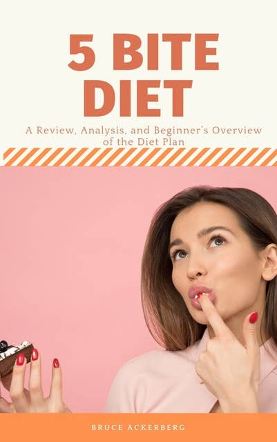 Five Bite Diet: A Review, Analysis, and Beginner’s Overview of the Diet Plan