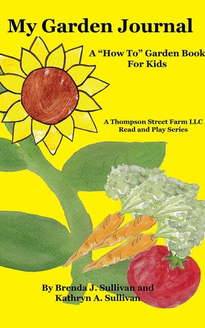 My Garden Journal: A How To Garden Book For Kids