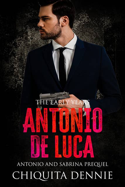 Antonio De Luca - The Early Years: A Prequel to Antonio and Sabrina Struck In Love