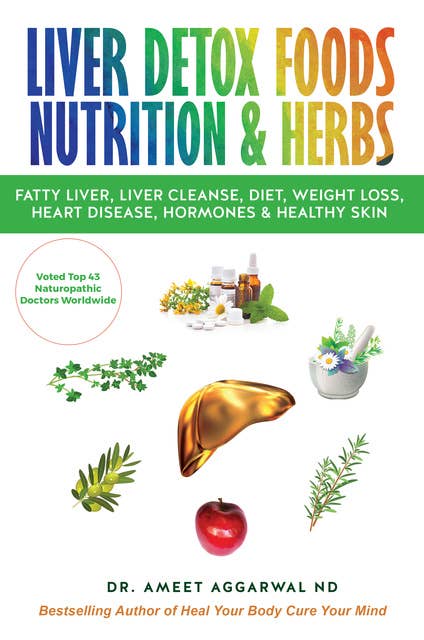 Liver Detox Foods Nutrition & Herbs: Fatty Liver, Liver Cleanse, Diet, Weight Loss, Heart Disease, Hormones & Healthy Skin