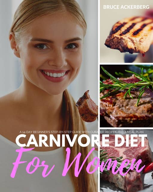 Carnivore Diet for Women: A 14-Day Beginner’s Step-by-Step Guide with Curated Recipes and a Meal Plan