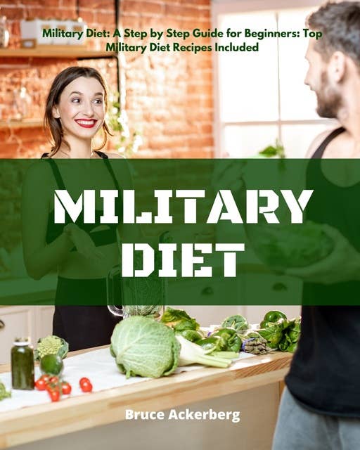 Military Diet: A Step by Step Guide for Beginners, Top Military Diet Recipes Included
