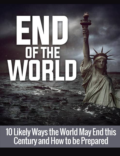 Signs of the End of the World: 10 Likely Ways the World May End this Century and How to be Prepared