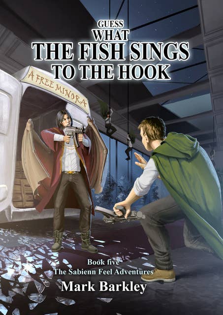 Guess What The Fish Sings To The Hook: Book Five: The Sabienn Feel Adventures