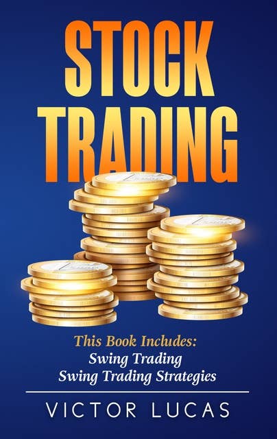 Stock Trading: This book includes: - Swing Trading - Swing Trading Strategies