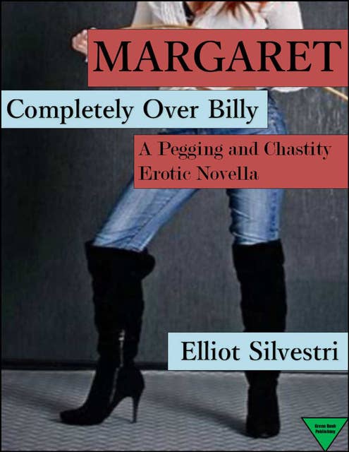 Margaret Completely Over Billy: A Pegging and Chastity Erotic Novella