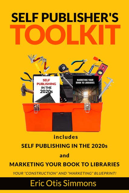Self Publisher’s Toolkit: Includes Self Publishing in the 2020s and Marketing Your Book to Libraries