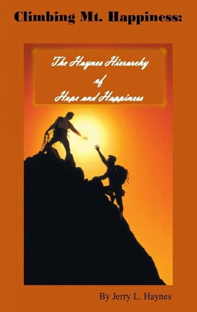 Climbing Mt. Happiness: The Haynes Hierarchy of Hope and Happiness