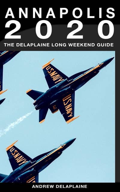 Annapolis - The Delaplaine 2020 Long Weekend Guide (Long Weekend Guides)