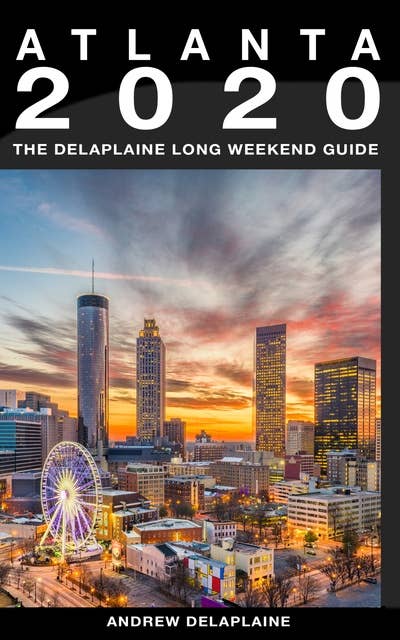 Atlanta - The Delaplaine 2020 Long Weekend Guide