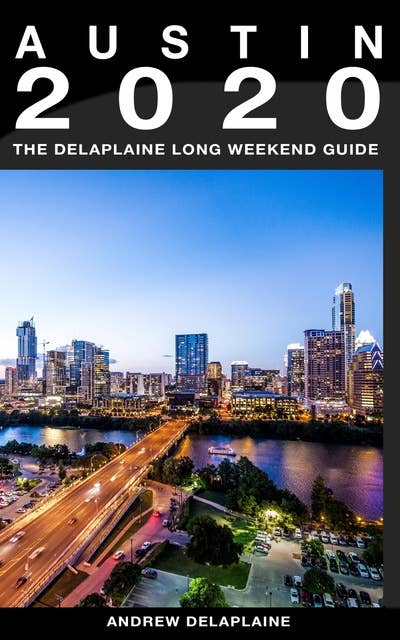 Austin - The Delaplaine 2020 Long Weekend Guide