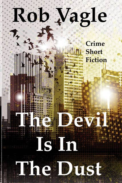 The Devil Is In The Dust: Crime Short Fiction