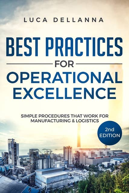Best Practices for Operational Excellence, 2nd Ed.: Simple Procedures That Work for Manufacturing and Logistics