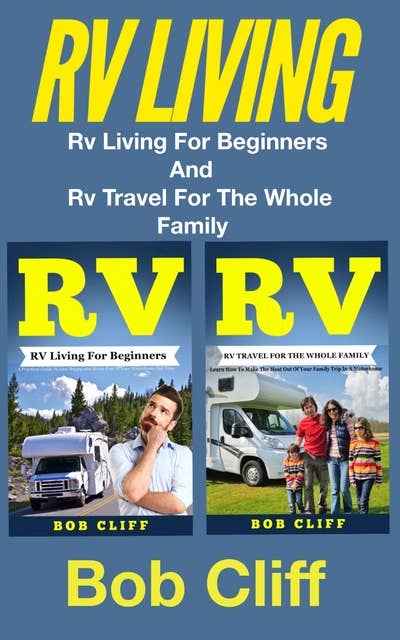 RV Living: Rv Living For Beginners and Rv Travel For The Whole Family