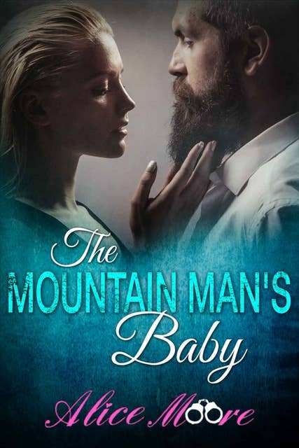 The Mountain Man's Baby: A Secret Baby Billionaire Romance
