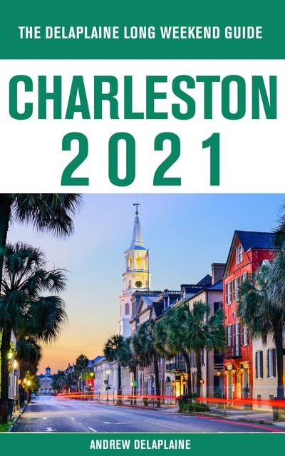 Charleston - The Delaplaine 2021 Long Weekend Guide